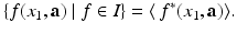 
$$\displaystyle{ \{f(x_{1},\mathbf{a})\mid f \in I\} =\langle \, f^{{\ast}}(x_{ 1},\mathbf{a})\rangle. }$$
