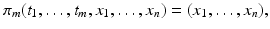 
$$\displaystyle{\pi _{m}(t_{1},\ldots,t_{m},x_{1},\ldots,x_{n}) = (x_{1},\ldots,x_{n}),}$$
