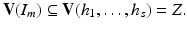 
$$\displaystyle{\mathbf{V}(I_{m}) \subseteq \mathbf{V}(h_{1},\ldots,h_{s}) = Z.}$$
