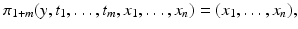 
$$\displaystyle{\pi _{1+m}(y,t_{1},\ldots,t_{m},x_{1},\ldots,x_{n}) = (x_{1},\ldots,x_{n}),}$$
