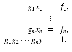 
$$\displaystyle{\begin{array}{rcc} g_{1}x_{1} & =& \,f_{1},\\ &\vdots& \\ g_{n}x_{n}& =&\,f_{n}, \\ g_{1}g_{2}\cdots g_{n}y& =& 1.\\ \end{array} }$$
