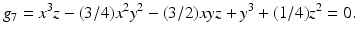 
$$\displaystyle{g_{7} = x^{3}z - (3/4)x^{2}y^{2} - (3/2)xyz + y^{3} + (1/4)z^{2} = 0.}$$
