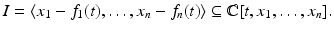 
$$\displaystyle{I =\langle x_{1} - f_{1}(t),\ldots,x_{n} - f_{n}(t)\rangle \subseteq \mathbb{C}[t,x_{1},\ldots,x_{n}].}$$
