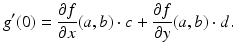 
$$\displaystyle{g^{{\prime}}(0) = \frac{\partial f} {\partial x}(a,b) \cdot c + \frac{\partial f} {\partial y}(a,b) \cdot d.}$$
