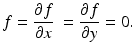 
$$\displaystyle{f = \frac{\partial f} {\partial x}\ = \frac{\partial f} {\partial y} = 0.}$$
