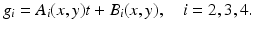 
$$\displaystyle{g_{i} = A_{i}(x,y)t + B_{i}(x,y),\quad i = 2,3,4.}$$
