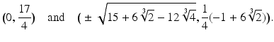 
$$\displaystyle{\big(0, \frac{17} {4} \big)\quad \text{and}\quad \big(\pm \sqrt{15 + 6\root{3}\of{2 } - 12\root{3}\of{4}}, \frac{1} {4}(-1 + 6\root{3}\of{2})\big).}$$
