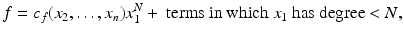 
$$\displaystyle{f = c_{f}(x_{2},\ldots,x_{n})x_{1}^{N} + \mbox{ terms in which $x_{ 1}$ has degree $ <N$},}$$
