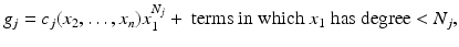 
$$\displaystyle{g_{j} = c_{j}(x_{2},\ldots,x_{n})x_{1}^{N_{j} } + \mbox{ terms in which $x_{1}$ has degree $ <N_{j}$},}$$
