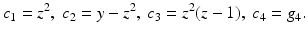 
$$\displaystyle{c_{1} = z^{2},\ c_{ 2} = y - z^{2},\ c_{ 3} = z^{2}(z - 1),\ c_{ 4} = g_{4}.}$$
