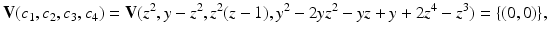 
$$\displaystyle{\mathbf{V}(c_{1},c_{2},c_{3},c_{4}) = \mathbf{V}(z^{2},y-z^{2},z^{2}(z-1),y^{2}-2yz^{2}-yz+y+2z^{4}-z^{3}) =\{ (0,0)\},}$$
