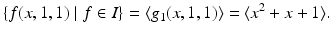 
$$\displaystyle{\{f(x,1,1)\mid f \in I\} =\langle g_{1}(x,1,1)\rangle =\langle x^{2} + x + 1\rangle.}$$
