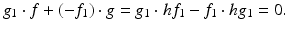 
$$\displaystyle{g_{1} \cdot f + (-f_{1}) \cdot g = g_{1} \cdot hf_{1} - f_{1} \cdot hg_{1} = 0.}$$
