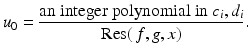 
$$\displaystyle{u_{0} = \frac{\text{an integer polynomial in}\ c_{i},d_{i}} {\mathrm{Res}(\,f,g,x)}.}$$
