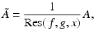 
$$\displaystyle{\tilde{A}= \frac{1} {\mathrm{Res}(\,f,g,x)}\,A,}$$
