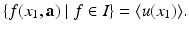 
$$\displaystyle{\{f(x_{1},\mathbf{a})\mid f \in I\} =\langle u(x_{1})\rangle.}$$
