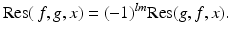 
$$\displaystyle{\mathrm{Res}(\,f,g,x) = (-1)^{lm}\mathrm{Res}(g,f,x).}$$
