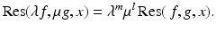 
$$\displaystyle{\mathrm{Res}(\lambda f,\mu g,x) =\lambda ^{m}\mu ^{l}\,\mathrm{Res}(\,f,g,x).}$$
