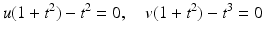 
$$\displaystyle{u(1 + t^{2}) - t^{2} = 0,\quad v(1 + t^{2}) - t^{3} = 0}$$
