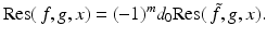 
$$\displaystyle{\mathrm{Res}(\,f,g,x) = (-1)^{m}d_{ 0}\mathrm{Res}(\,\tilde{f },g,x).}$$
