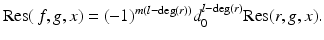 
$$\displaystyle{\mathrm{Res}(\,f,g,x) = (-1)^{m(l-\mathrm{deg}(r))}d_{ 0}^{l-\mathrm{deg}(r)}\mathrm{Res}(r,g,x).}$$
