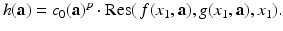 
$$\displaystyle{h(\mathbf{a}) = c_{0}(\mathbf{a})^{p} \cdot \mathrm{ Res}(\,f(x_{ 1},\mathbf{a}),g(x_{1},\mathbf{a}),x_{1}).}$$
