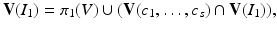 
$$\displaystyle{\mathbf{V}(I_{1}) =\pi _{1}(V ) \cup (\mathbf{V}(c_{1},\ldots,c_{s}) \cap \mathbf{V}(I_{1})),}$$
