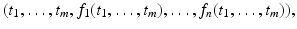 
$$\displaystyle{(t_{1},\ldots,t_{m},f_{1}(t_{1},\ldots,t_{m}),\ldots,f_{n}(t_{1},\ldots,t_{m})),}$$
