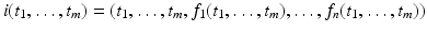 
$$\displaystyle{i(t_{1},\ldots,t_{m}) = (t_{1},\ldots,t_{m},f_{1}(t_{1},\ldots,t_{m}),\ldots,f_{n}(t_{1},\ldots,t_{m}))}$$
