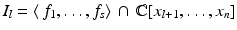 
$$I_{l} =\langle \, f_{1},\ldots,f_{s}\rangle \, \cap \, \mathbb{C}[x_{l+1},\ldots,x_{n}]$$
