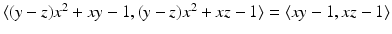 
$$\langle (y - z)x^{2} + xy - 1, (y - z)x^{2} + xz - 1\rangle =\langle xy - 1,xz - 1\rangle$$
