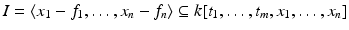 
$$I =\langle x_{1} - f_{1},\ldots,x_{n} - f_{n}\rangle \subseteq k[t_{1},\ldots,t_{m},x_{1},\ldots,x_{n}]$$
