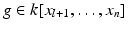 
$$g \in k[x_{l+1},\ldots,x_{n}]$$
