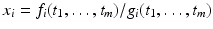 
$$x_{i} = f_{i}(t_{1},\ldots,t_{m})/g_{i}(t_{1},\ldots,t_{m})$$
