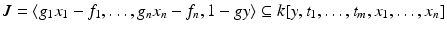 
$$J =\langle g_{1}x_{1} - f_{1},\ldots,g_{n}x_{n} - f_{n},1 - gy\rangle \subseteq k[y,t_{1},\ldots,t_{m},x_{1},\ldots,x_{n}]$$
