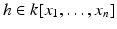 
$$h \in k[x_{1},\ldots,x_{n}]$$
