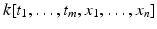 
$$k[t_{1},\ldots,t_{m},x_{1},\ldots,x_{n}]$$
