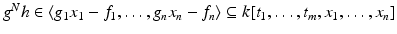 
$$g^{N}h \in \langle g_{1}x_{1} - f_{1},\ldots,g_{n}x_{n} - f_{n}\rangle \subseteq k[t_{1},\ldots,t_{m},x_{1},\ldots,x_{n}]$$
