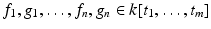 
$$f_{1},g_{1},\ldots,f_{n},g_{n} \in k[t_{1},\ldots,t_{m}]$$
