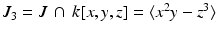 
$$J_{3} = J\, \cap \, k[x,y,z] =\langle x^{2}y - z^{3}\rangle$$
