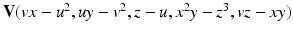 
$$\mathbf{V}(vx - u^{2},uy - v^{2},z - u,x^{2}y - z^{3},vz - xy)$$
