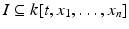 
$$I \subseteq k[t,x_{1},\ldots,x_{n}]$$
