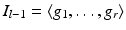 
$$I_{l-1} =\langle g_{1},\ldots,g_{r}\rangle$$
