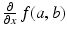 
$$\frac{\partial } {\partial x}\,f(a,b)$$
