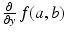 
$$\frac{\partial } {\partial y}\,f(a,b)$$
