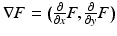 
$$\nabla F =\big ( \frac{\partial } {\partial x}F, \frac{\partial } {\partial y}F\big)$$
