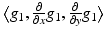 
$$\big\langle g_{1}, \frac{\partial } {\partial x}g_{1}, \frac{\partial } {\partial y}g_{1}\big\rangle$$
