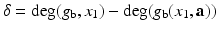 
$$\delta = \mathrm{deg}(g_{\mathrm{b}},x_{1}) -\mathrm{deg}(g_{\mathrm{b}}(x_{1},\mathbf{a}))$$
