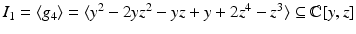 
$$I_{1} =\langle g_{4}\rangle =\langle y^{2} - 2yz^{2} - yz + y + 2z^{4} - z^{3}\rangle \subseteq \mathbb{C}[y,z]$$
