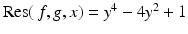 
$$\mathrm{Res}(\,f,g,x) = y^{4} - 4y^{2} + 1$$
